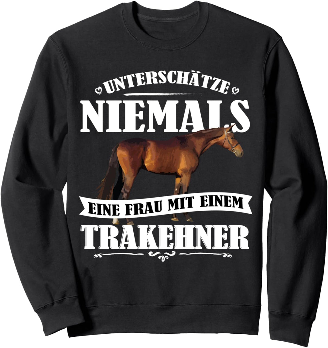 Unterschätze nie eine Frau mit Trakehner Pferd Sweatshirt