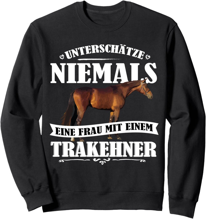 Unterschätze nie eine Frau mit Trakehner Pferd Sweatshirt