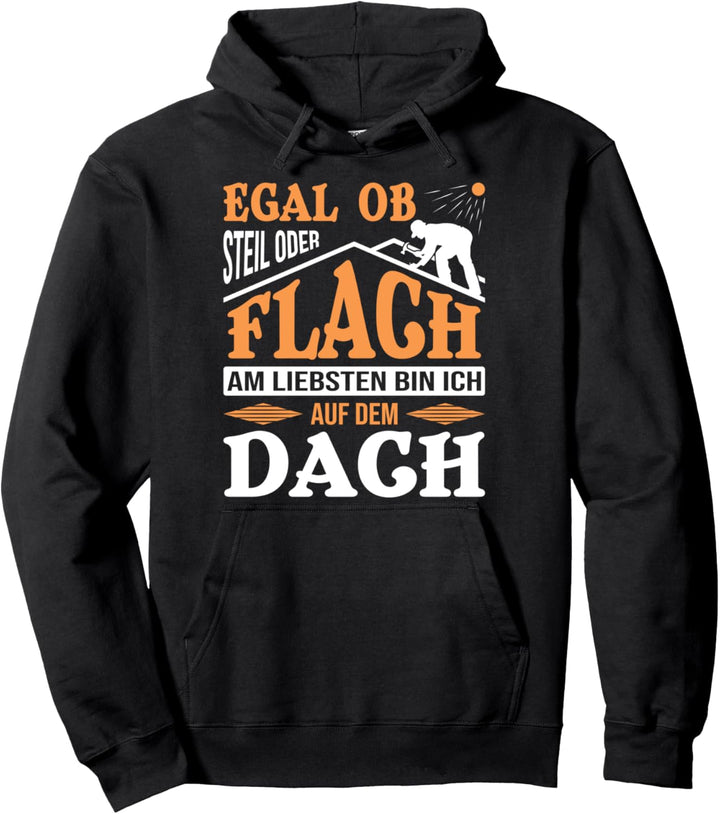Egal ob Steil oder Flach - Dachdecker Pullover Hoodie