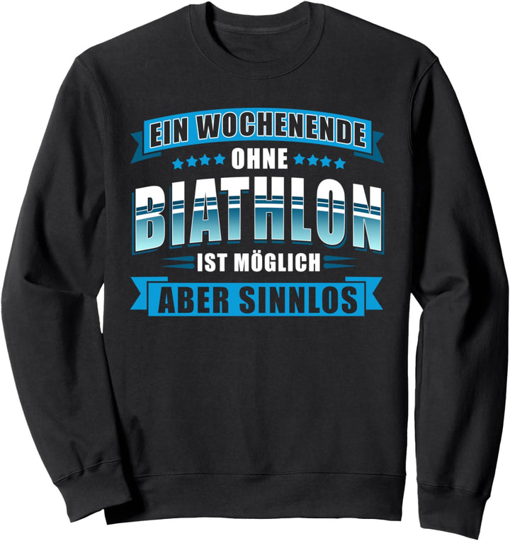 Ein Wochenende ohne Biathlon ist möglich aber Sinnlos Sweatshirt