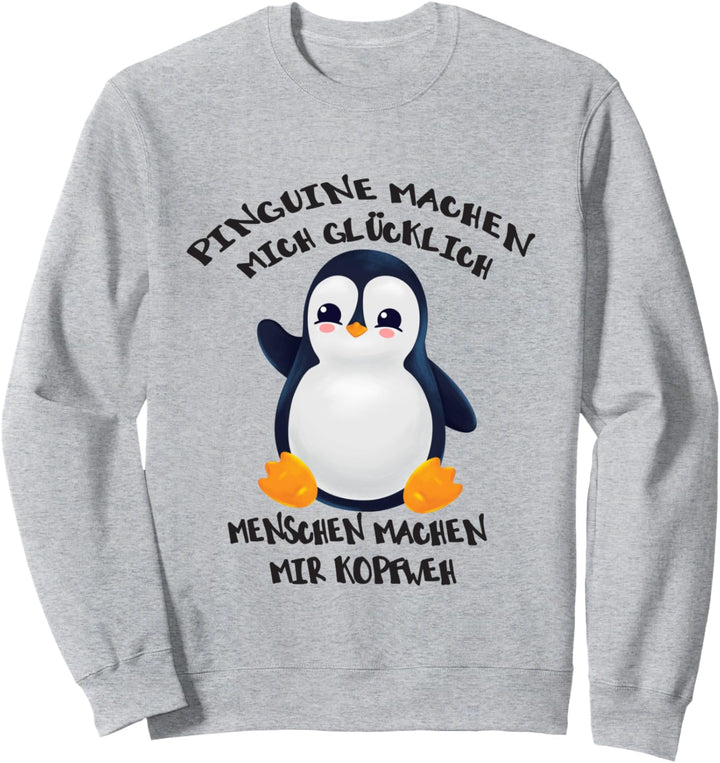 Pinguine machen mich glücklich Menschen machen mir Kopfweh Sweatshirt