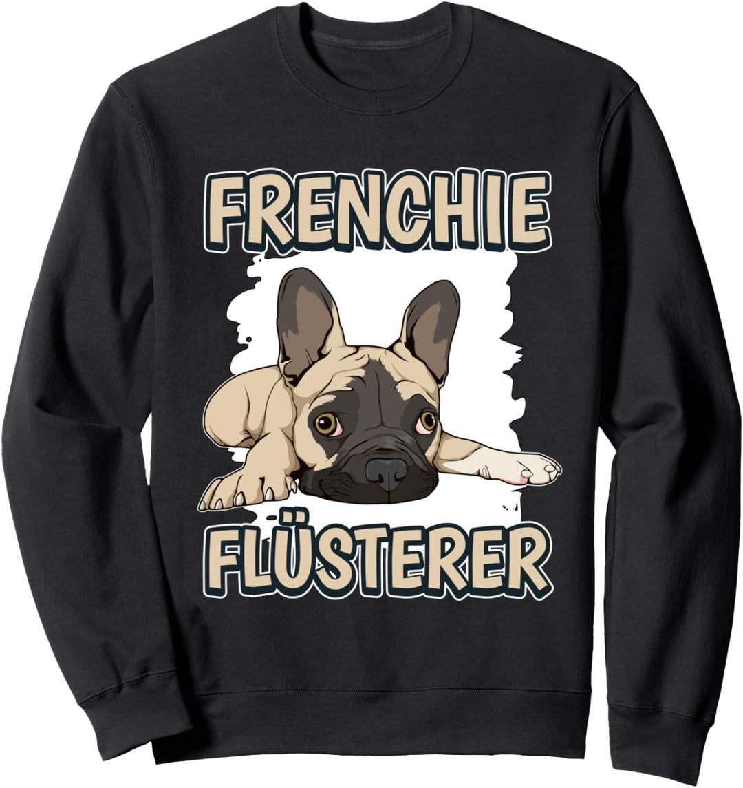 Frenchie Flüsterer Frenchieflüsterer Französische Bulldoggen Sweatshirt