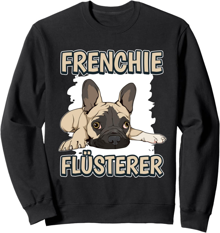 Frenchie Flüsterer Frenchieflüsterer Französische Bulldoggen Sweatshirt
