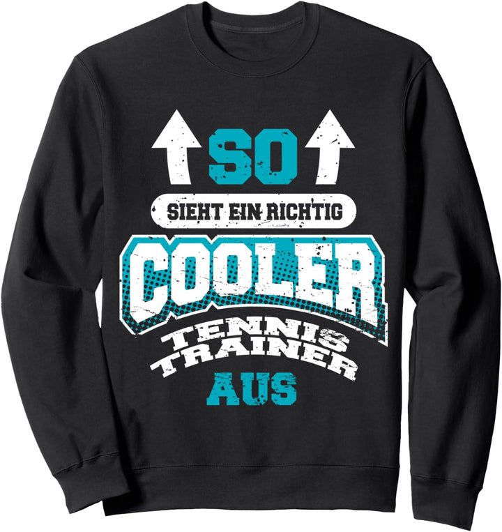 So Sieht Ein Richtig Cooler Tennis Trainer Aus lustiges Sweatshirt
