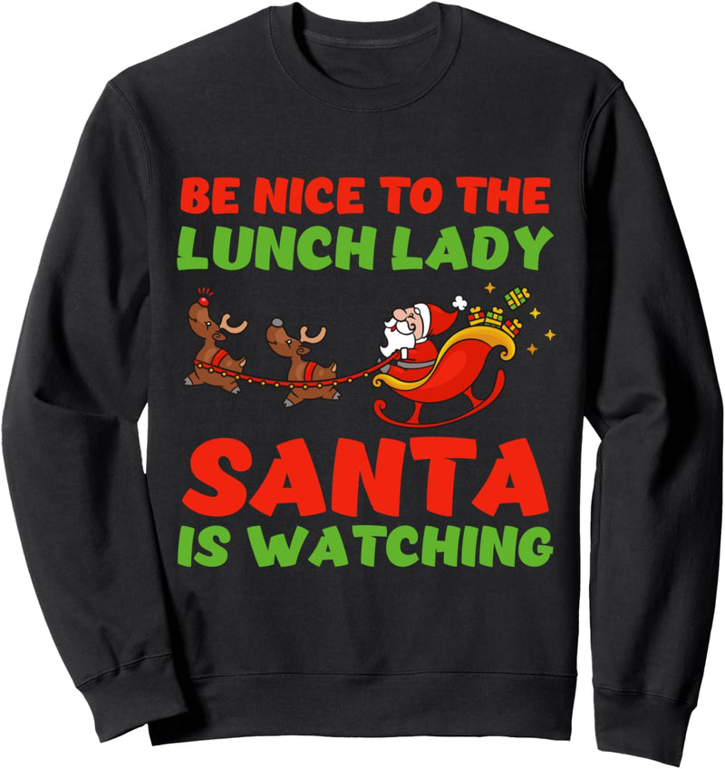 Be Nice To The Lunch Lady Santa Is Watching Sweatshirt