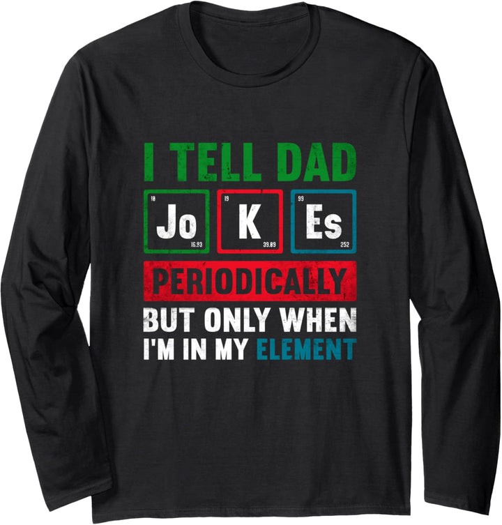 I Tell Dad Jokes Periodically But Only When I'm My Element Langarmshirt