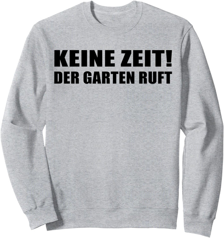Keine Zeit der Garten ruft! Gärtner lustig Sweatshirt