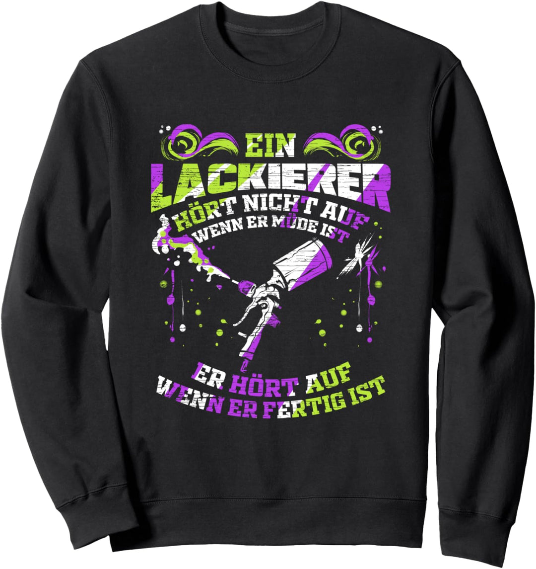 Ein Lackierer hört nicht auf wenn er müde ist Geschenk Sweatshirt