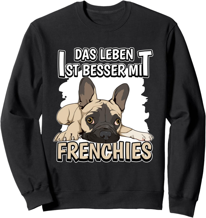 Das Leben ist besser mit Frenchies Französische Bulldoge Sweatshirt