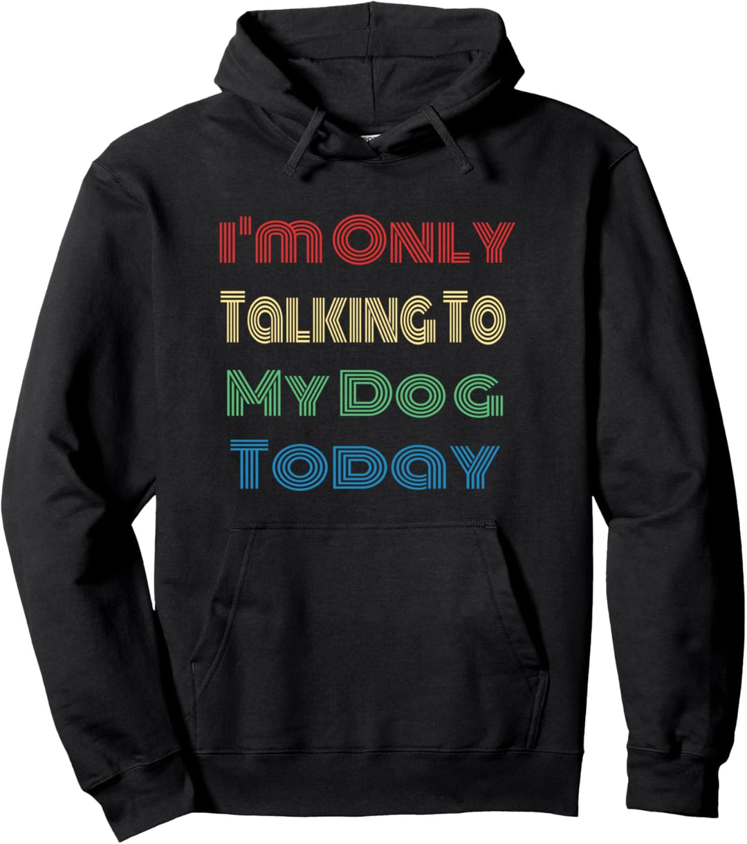 I'm Only Talking To My Dog Today Vintage Fun Dog Lover Gift Pullover Hoodie