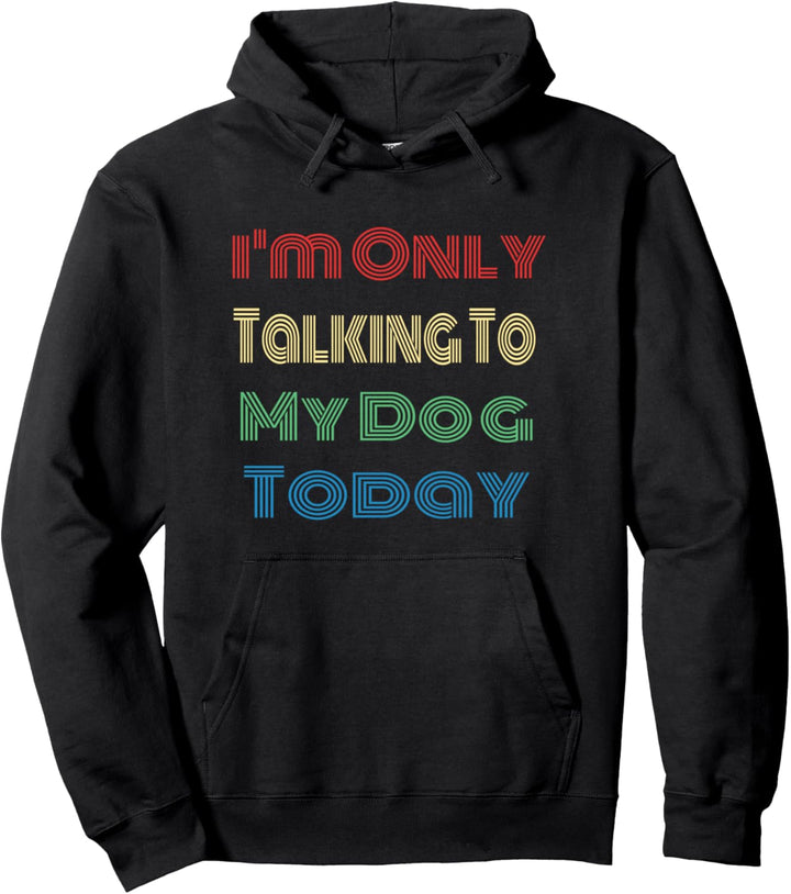 I'm Only Talking To My Dog Today Vintage Fun Dog Lover Gift Pullover Hoodie