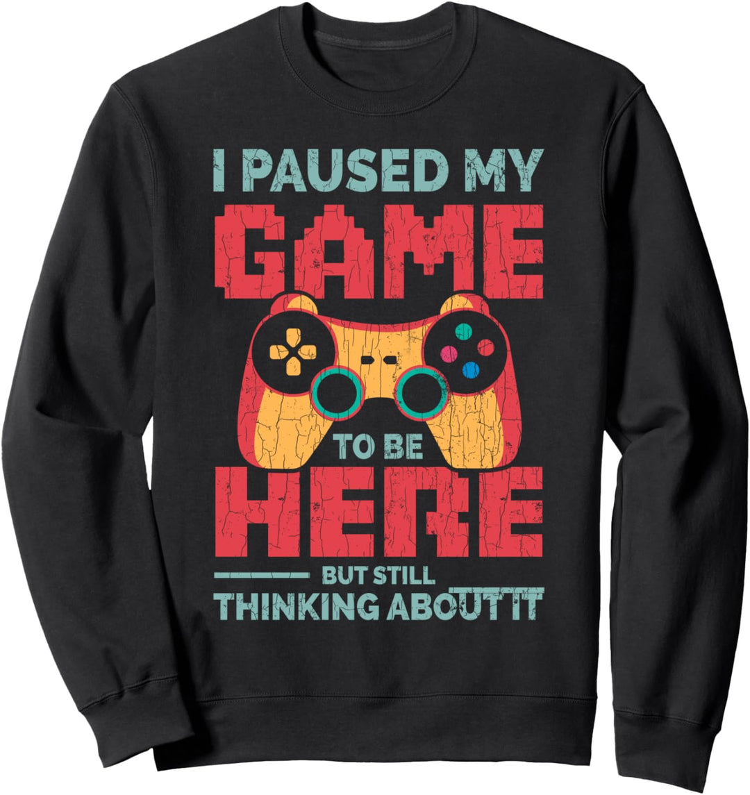 Ich habe mein Spiel pausiert, um hier zu sein Lustige Gamer Sweatshirt
