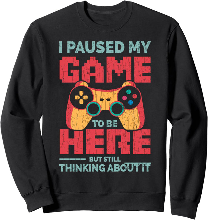 Ich habe mein Spiel pausiert, um hier zu sein Lustige Gamer Sweatshirt