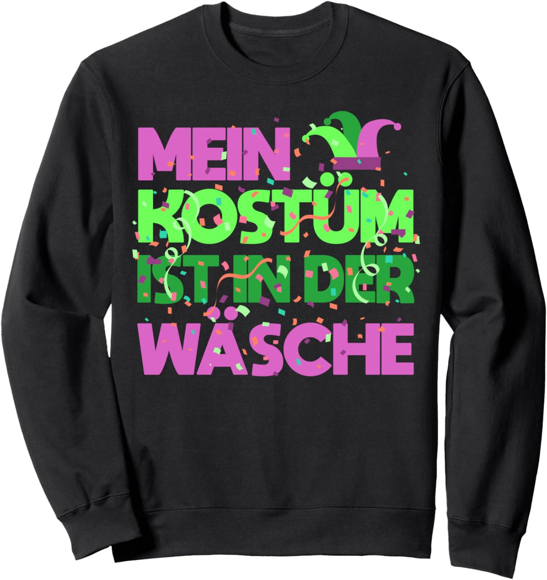 Mein Kostüm ist in der Wäsche Karneval Fasching Sweatshirt