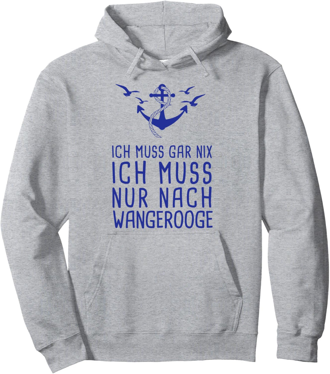 Ich Muss Gar Nix Ich Muss Nur Nach Wangerooge Nordsee Urlaub Pullover Hoodie