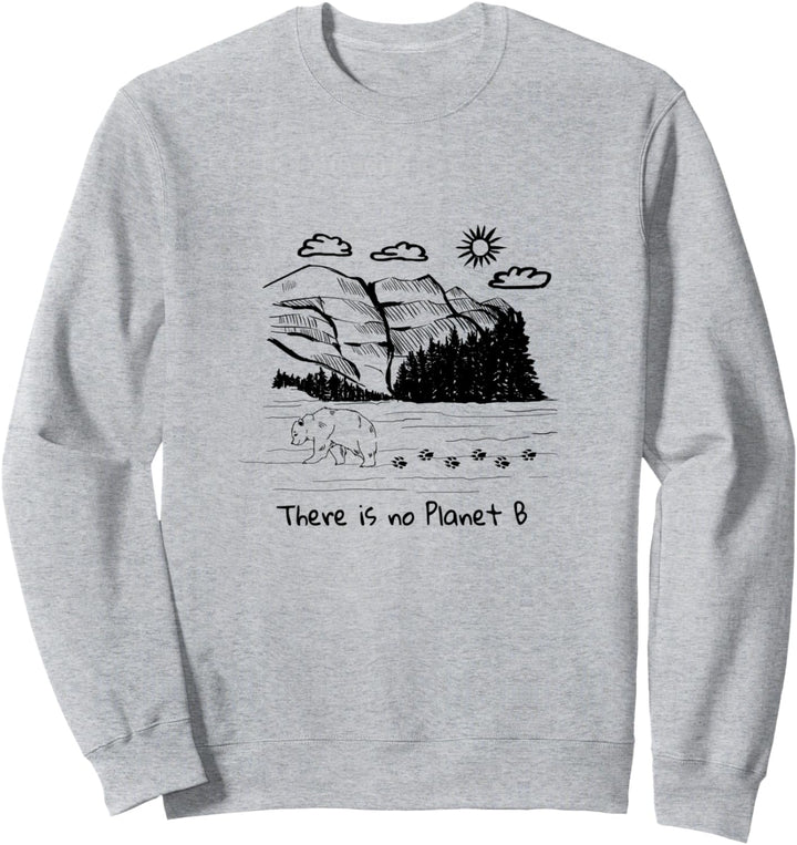 There is no Planet B - Klimawandel ist real! Sweatshirt