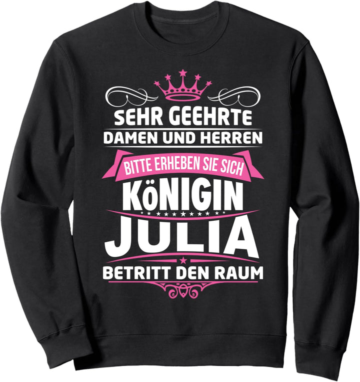 Julia Vorname Königin Geschenk Name Lustiger Spruch Witz Sweatshirt