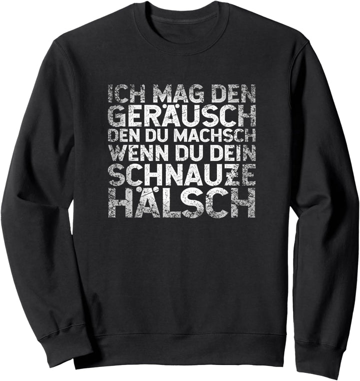 Ich mag den Geräusch den du machsch Sweatshirt