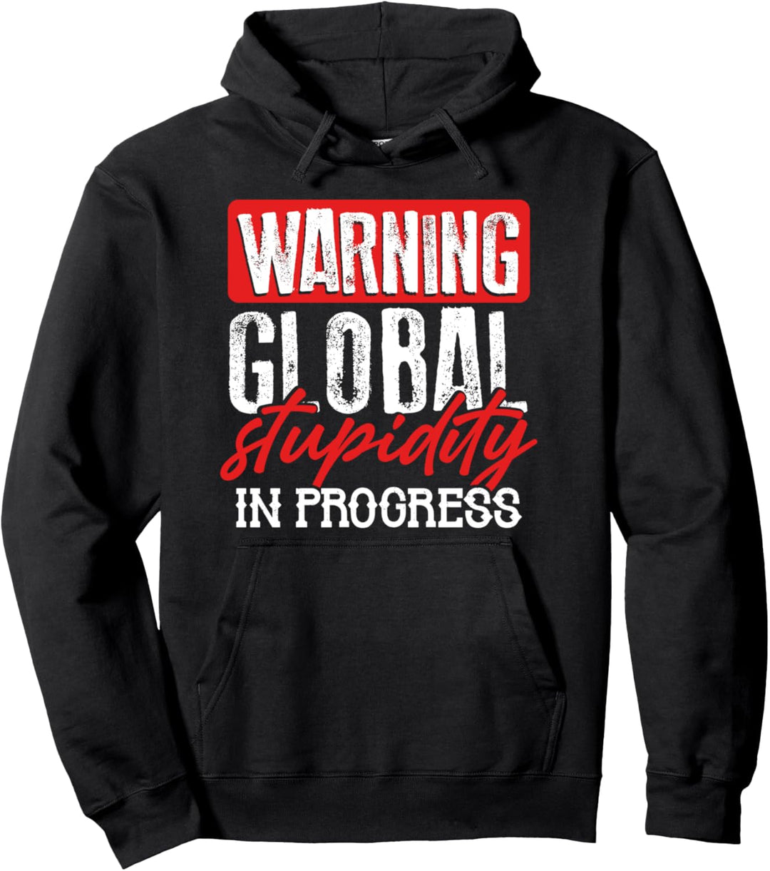 Warning Global Stupidity in Progress Pullover Hoodie