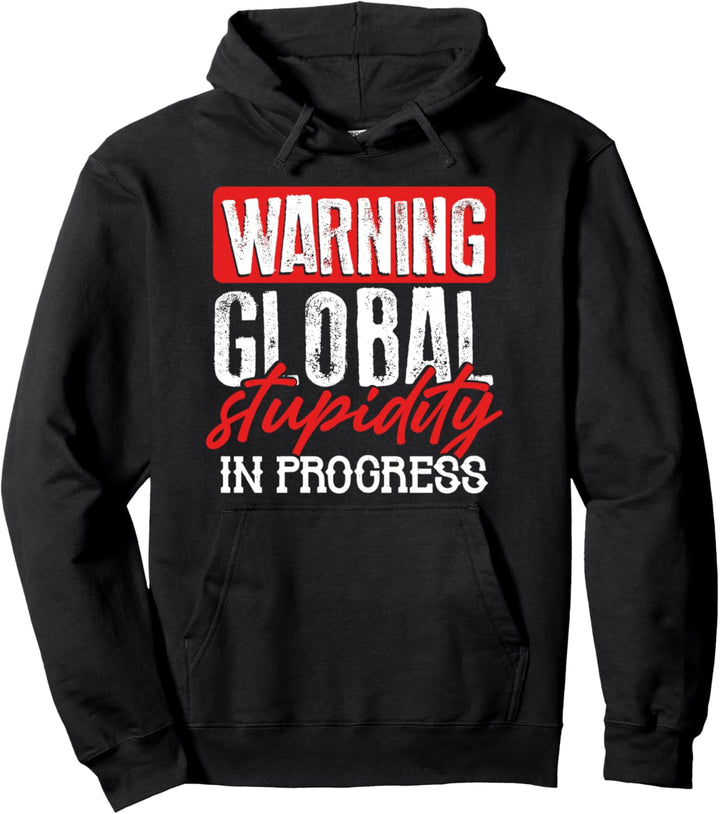 Warning Global Stupidity in Progress Pullover Hoodie