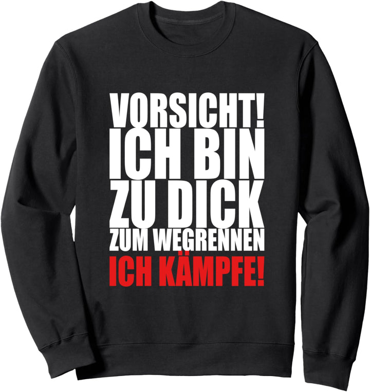 Vorsicht! Ich bin zu dick zum Wegrennen - ich kämpfe Sweatshirt