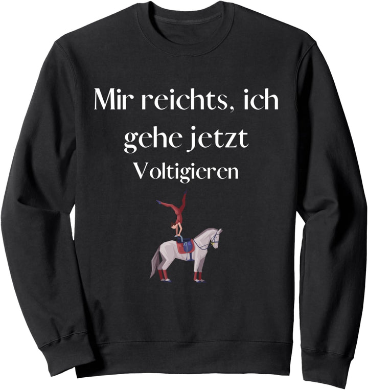 Mir reichts, ich geh jetzt Voltigieren - tolle Sprüche Sweatshirt