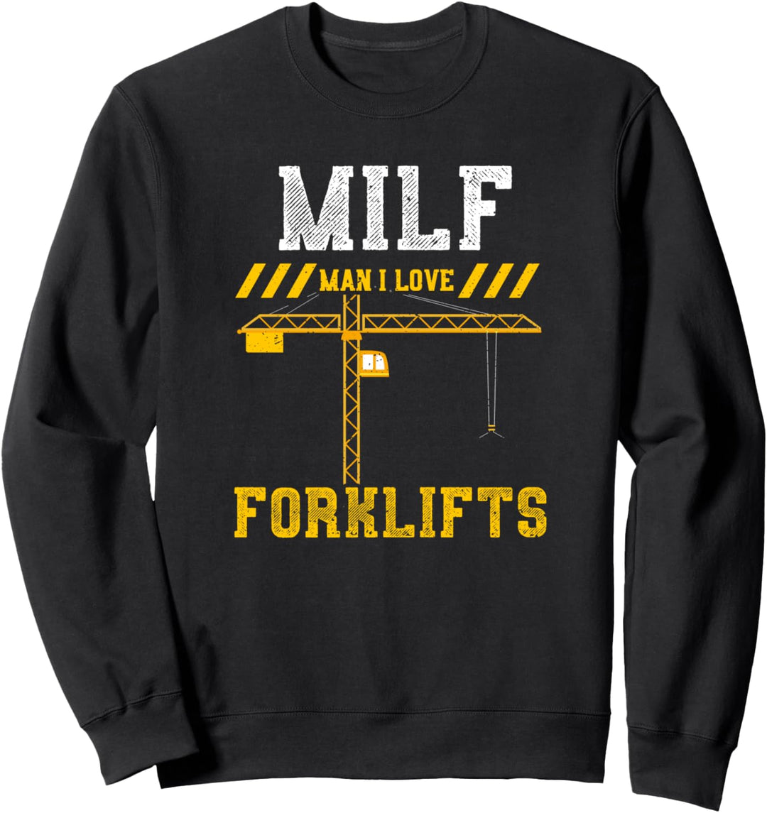 Gabelstabler: MILF Man I Love Forklifts - Bauarbeiter Sweatshirt
