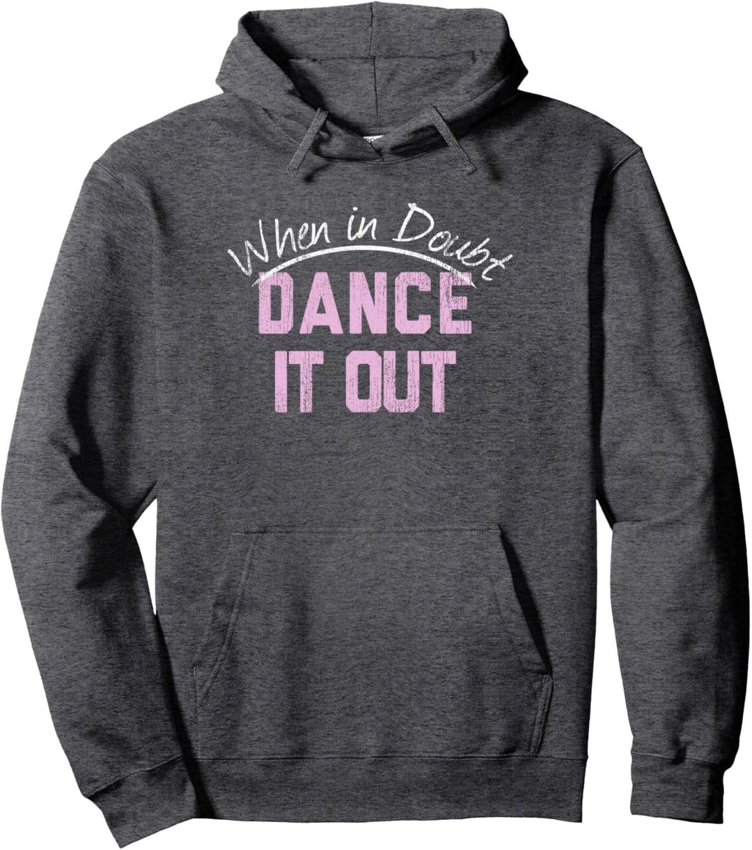 When In Doubt Dance It Out Pullover Hoodie