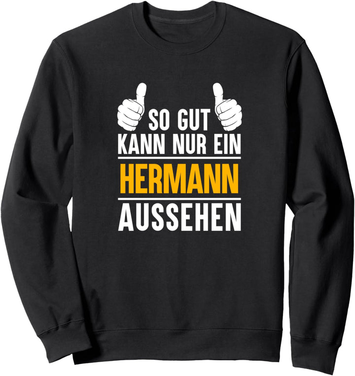 So gut kann nur ein Hermann aussehen - Name Vorname Hermann Sweatshirt