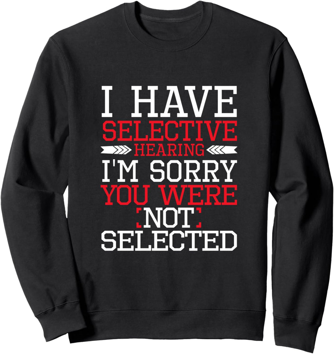 Lustig Ich habe selektives Hören Es tut mir leid, nicht Sweatshirt