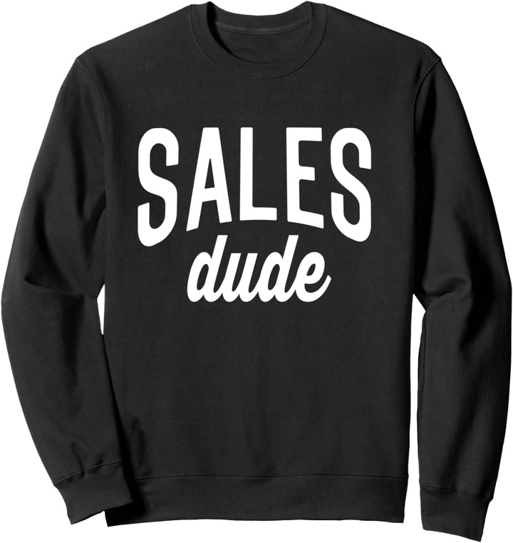 Salesperson Tee For Men Sales Dude Sweatshirt