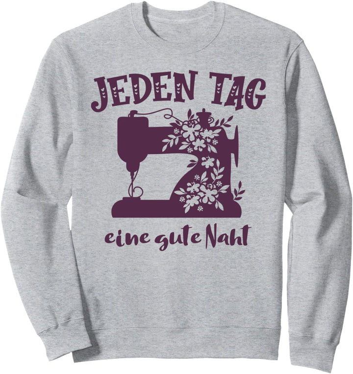 Jeden Tag eine gute Naht Nähmaschine nähen Outfit Näherin Sweatshirt