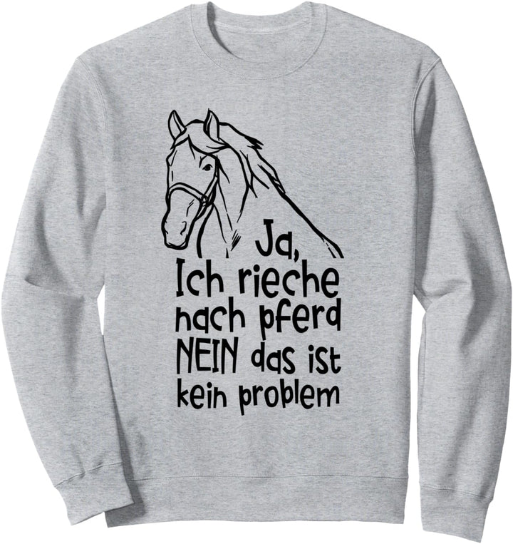 Ja Ich Rieche Nach Pferd Pferde Sweatshirt