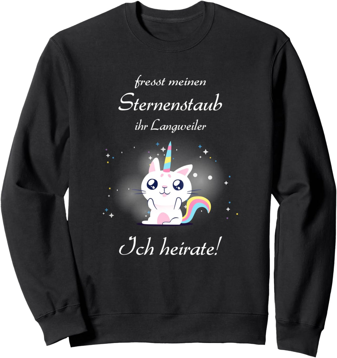 Fresst Sternenstaub Ihr Langweiler Ich Heirate Katze Einhorn Sweatshirt