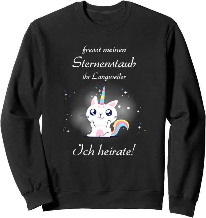 Fresst Sternenstaub Ihr Langweiler Ich Heirate Katze Einhorn Sweatshirt