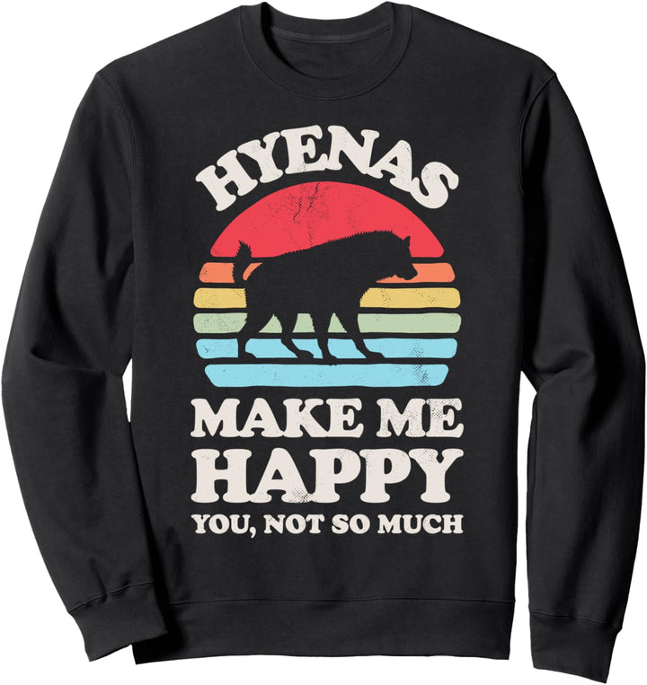 Hyenas Make Me Happy You Not So Much Funny Hyena Lover Retro Sweatshirt