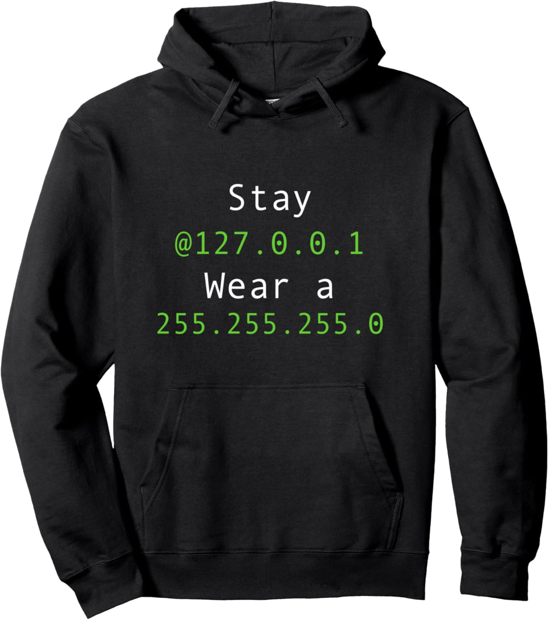 Stay at 127.0.0.1 Wear a 255.255.255.0 Funny IT Saying Pullover Hoodie