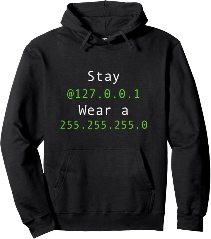 Stay at 127.0.0.1 Wear a 255.255.255.0 Funny IT Saying Pullover Hoodie