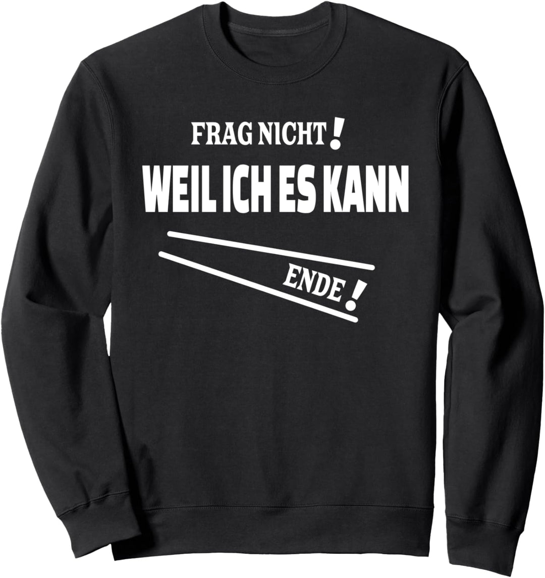 Frag nicht! Weil ich es kann Design mit Spruch als Antwort Sweatshirt