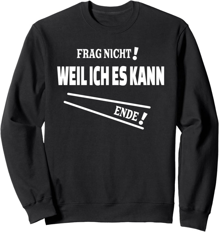 Frag nicht! Weil ich es kann Design mit Spruch als Antwort Sweatshirt