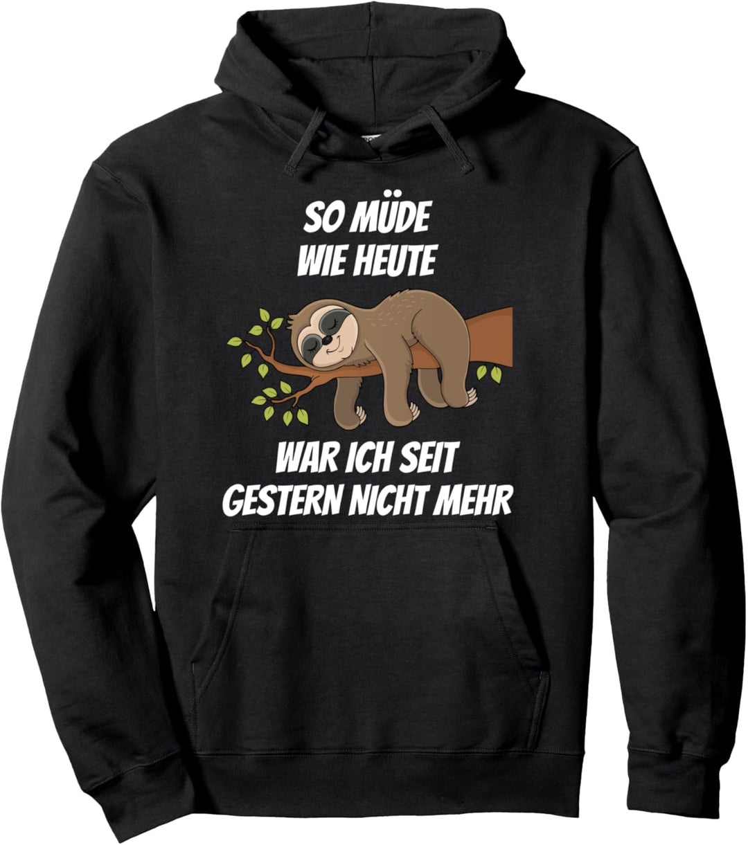 So Müde Wie Heute War Ich Seit Gestern Nicht Mehr Faultier Pullover Hoodie