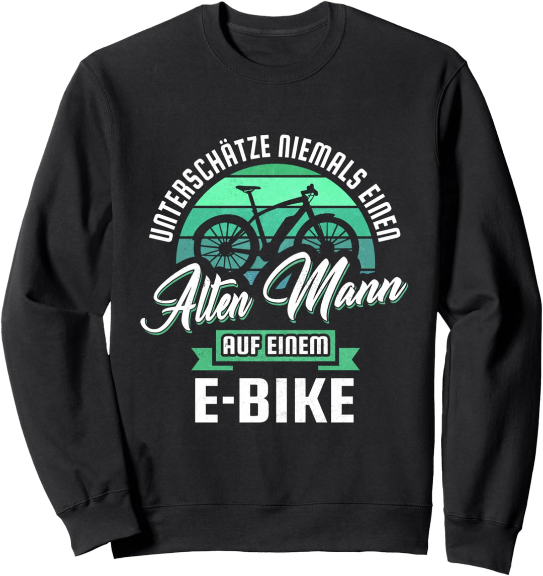 Unterschätze Niemals Alten Mann Ebike Elektrofahrrad E-Bike Sweatshirt