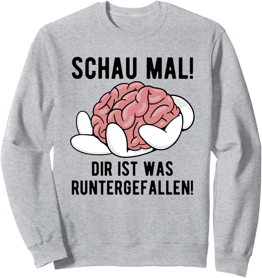 Dir Ist Was Runtergefallen! Gehirn Sarkasmus Lustiger Spruch Sweatshirt