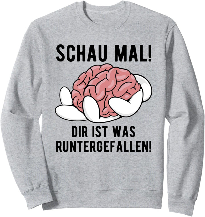 Dir Ist Was Runtergefallen! Gehirn Sarkasmus Lustiger Spruch Sweatshirt