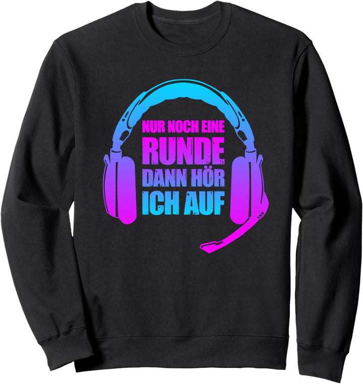 Nur Noch eine Runde Dann Hör Ich Auf Shirt Gaming Gamer Sweatshirt