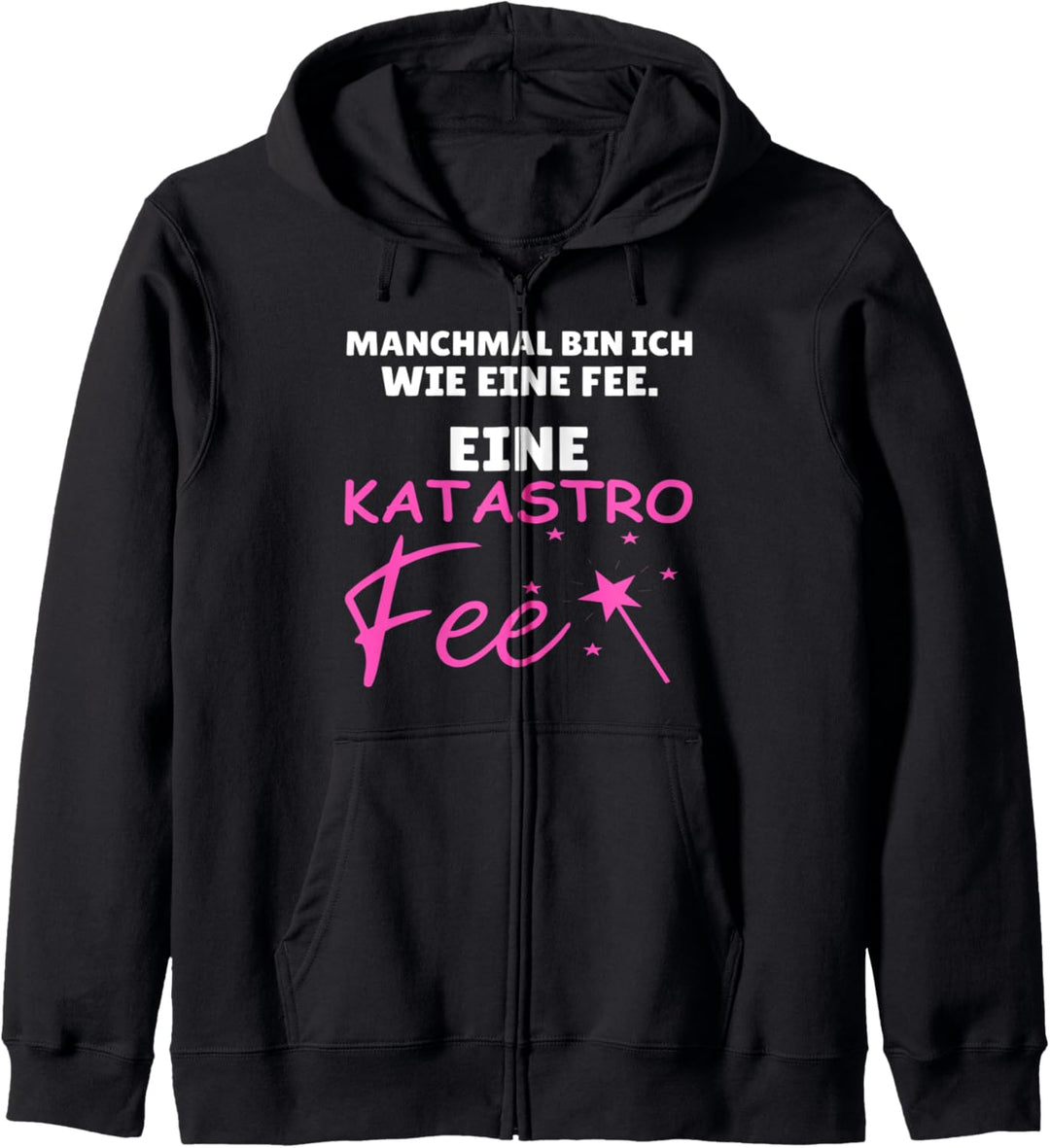 Manchmal bin ich wie eine Fee eine Katastrofee Kapuzenjacke