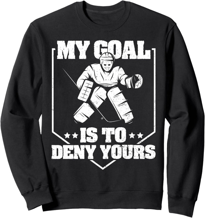 Hockeytorwart: My Goal Is To Deny Yours - Eishockey Sweatshirt