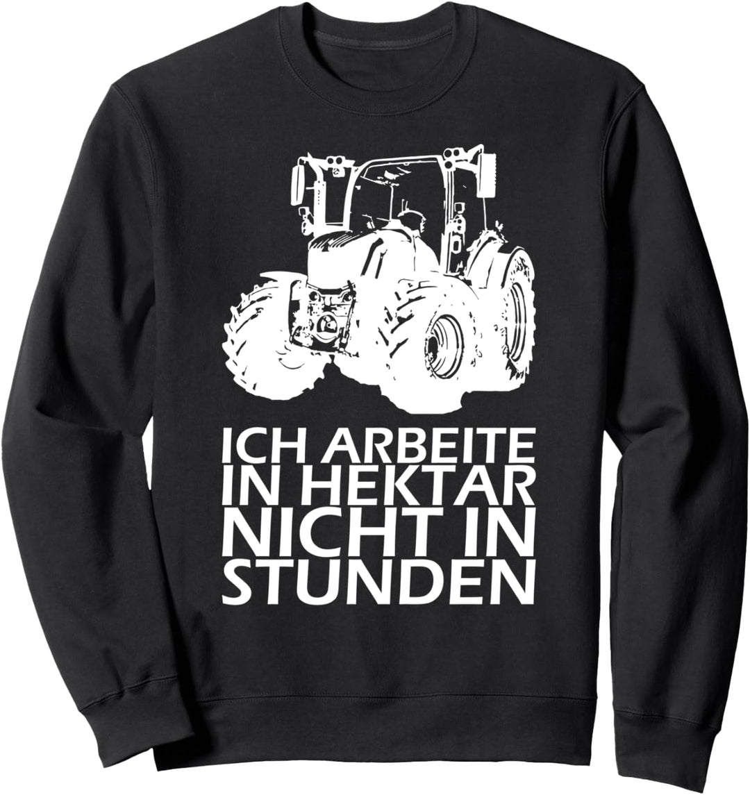 Ich arbeite in Hektar nicht in Stunden! Traktor Sweatshirt