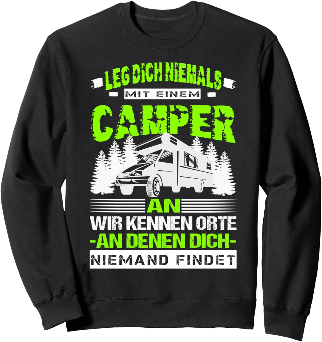 Camping Wohnmobil Leg Dich Niemals Mit einem Camper An Sweatshirt
