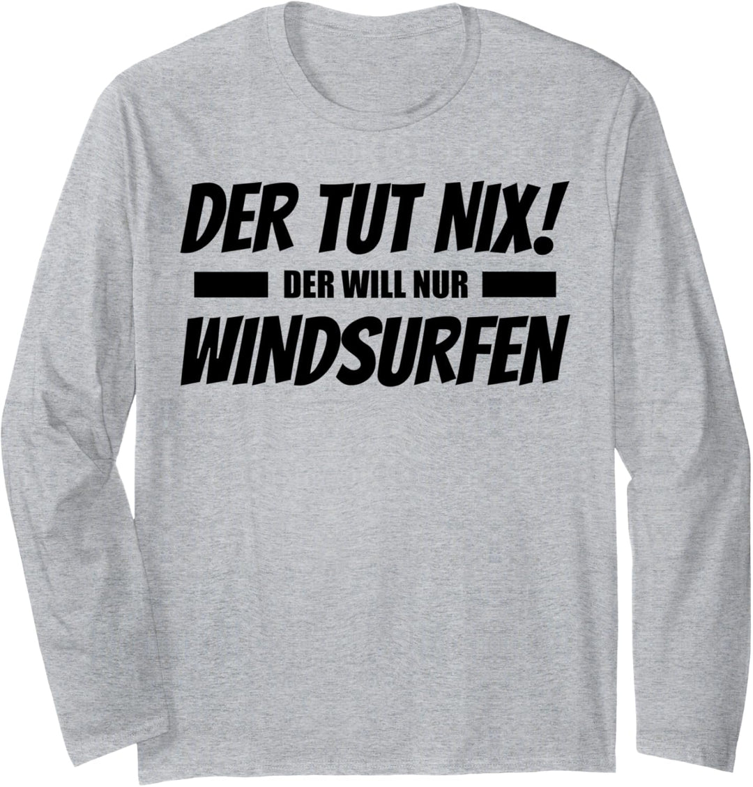 Der Tut Nix Der Will Nur Windsurfen Langarmshirt